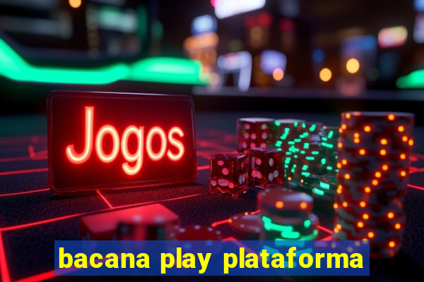 bacana play plataforma